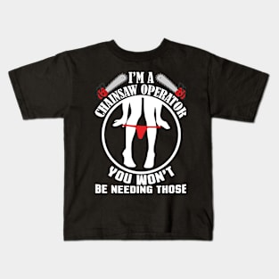 I'M A Chainsaw  Operator YOU WON'T Kids T-Shirt